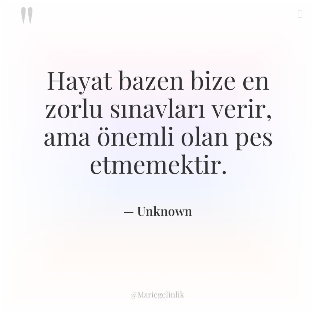 Hayat bazen bize en zorlu sınavları verir, ama önemli olan…