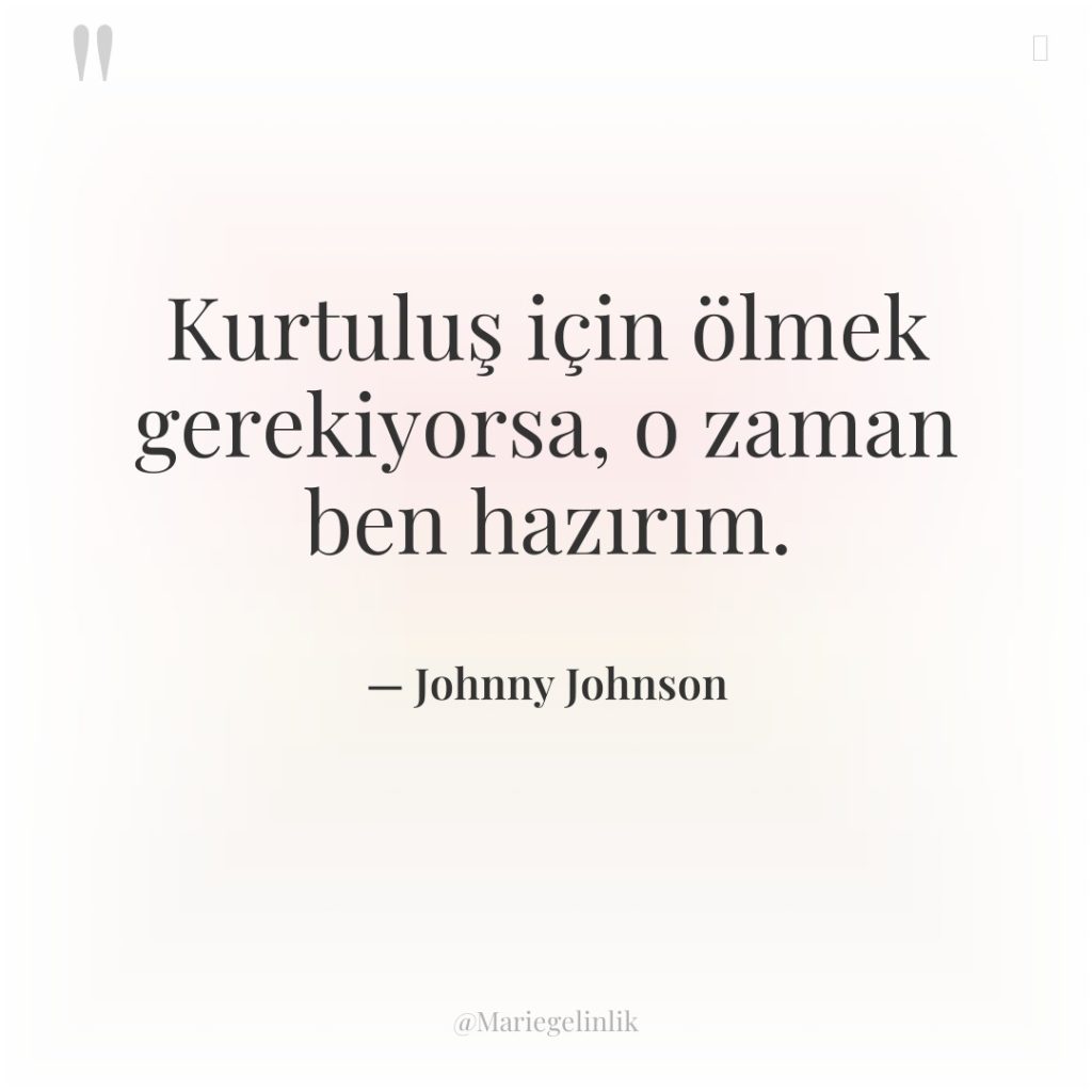 Kurtuluş için ölmek gerekiyorsa, o zaman ben hazırım.