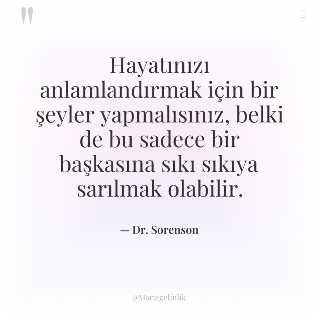 Hayatınızı anlamlandırmak için bir şeyler yapmalısınız, belki de bu sadece…