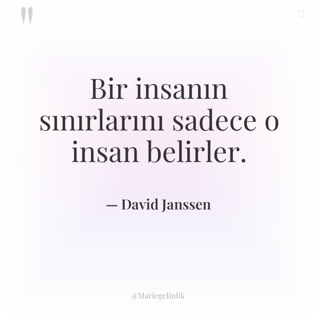 Bir insanın sınırlarını sadece o insan belirler.