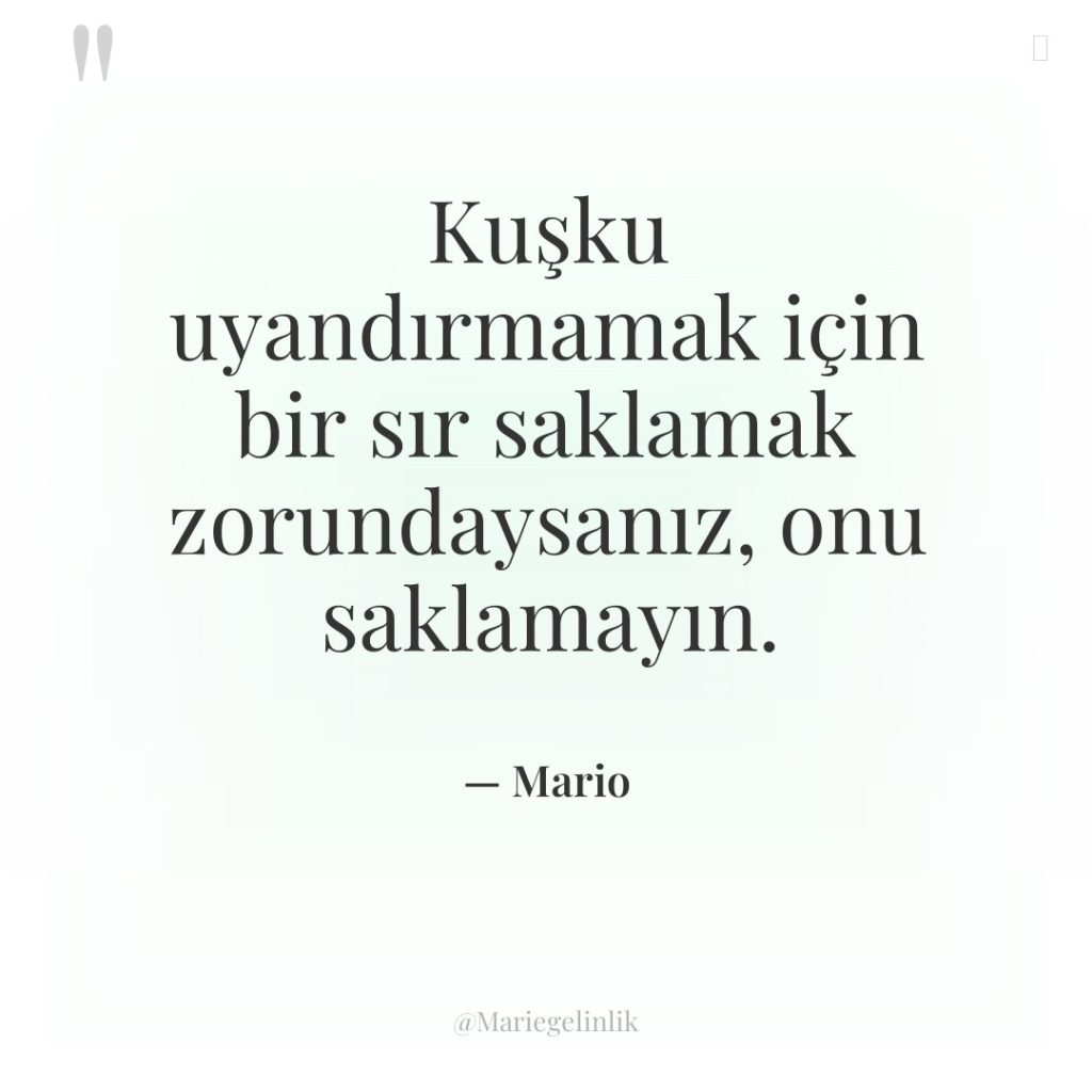 Kuşku uyandırmamak için bir sır saklamak zorundaysanız, onu saklamayın.