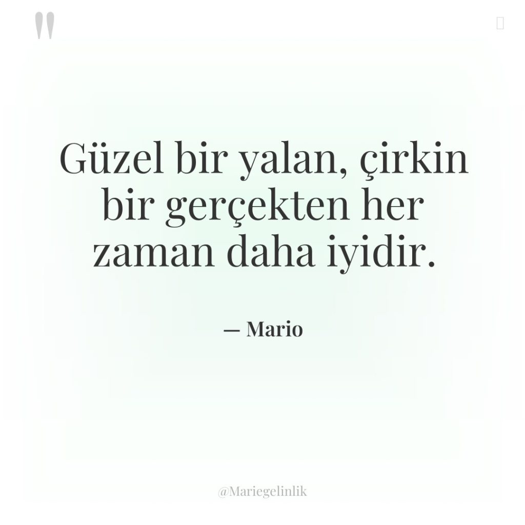 Güzel bir yalan, çirkin bir gerçekten her zaman daha iyidir.