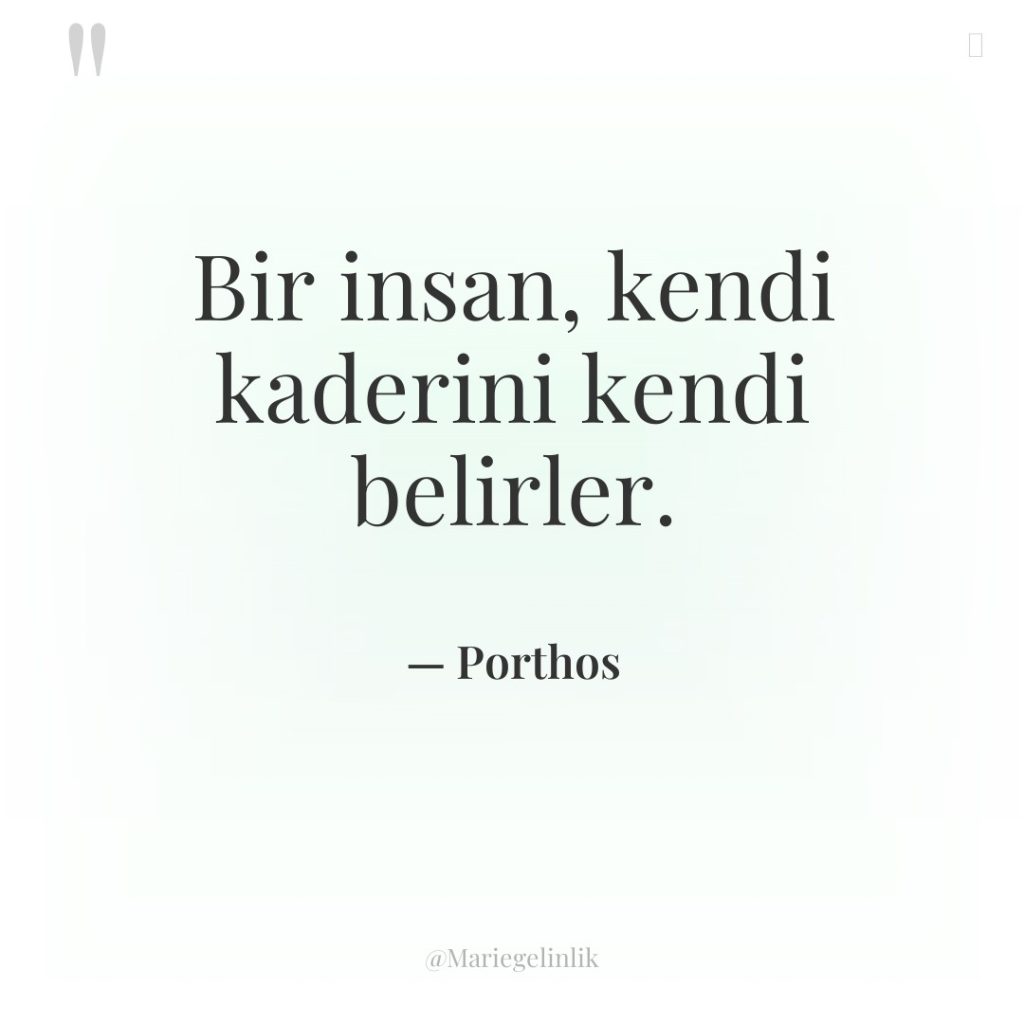 Bir insan, kendi kaderini kendi belirler.