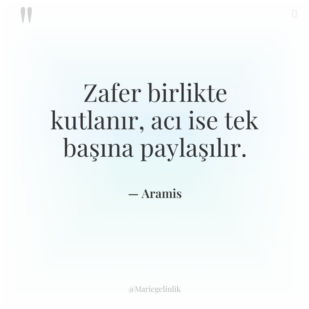 Zafer birlikte kutlanır, acı ise tek başına paylaşılır.