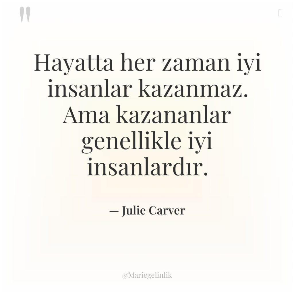 Hayatta her zaman iyi insanlar kazanmaz. Ama kazananlar genellikle iyi…