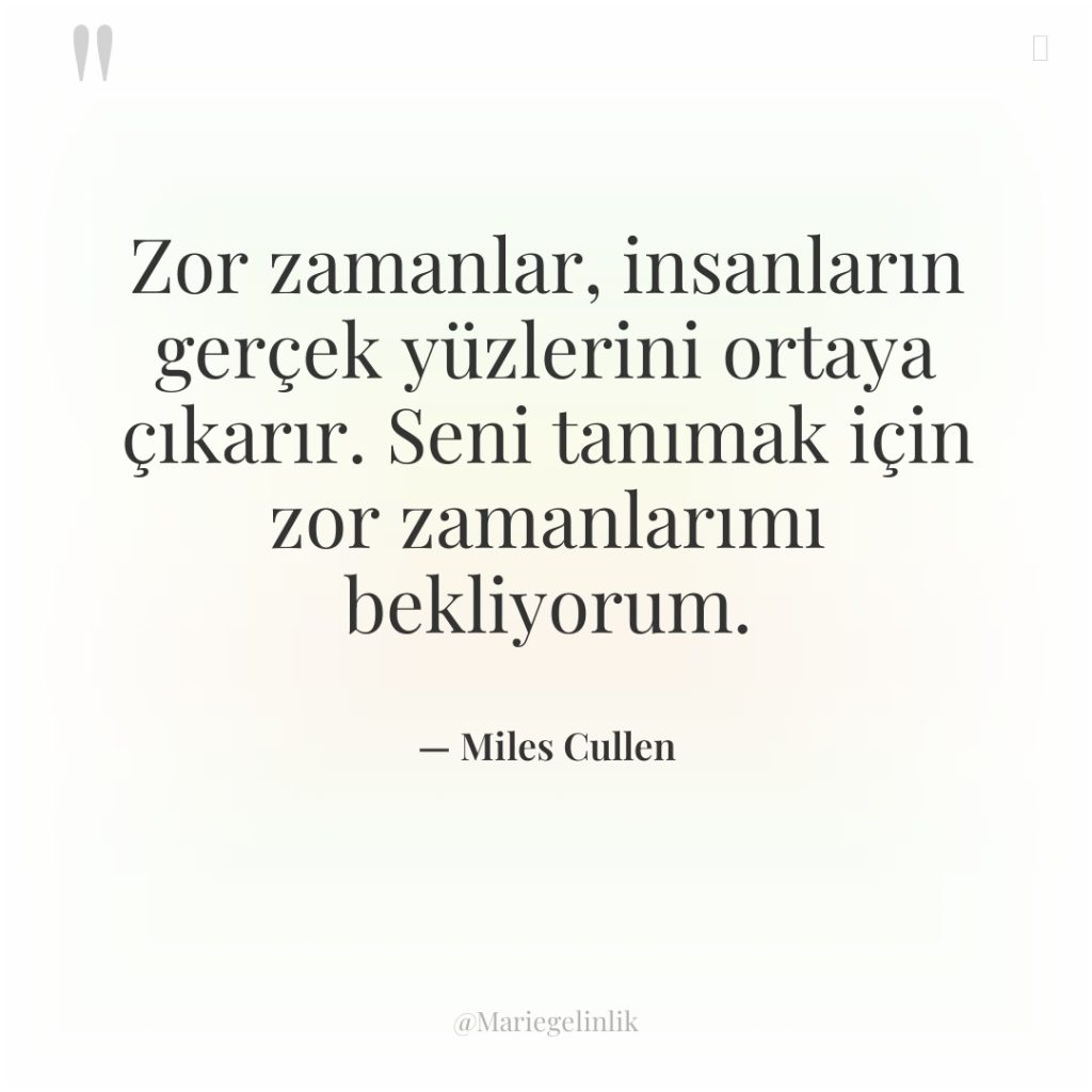 Zor zamanlar, insanların gerçek yüzlerini ortaya çıkarır. Seni tanımak için…