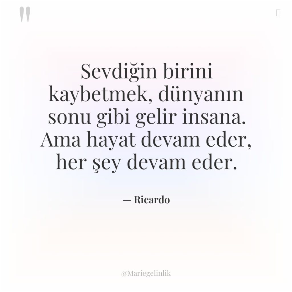 Sevdiğin birini kaybetmek, dünyanın sonu gibi gelir insana. Ama hayat…