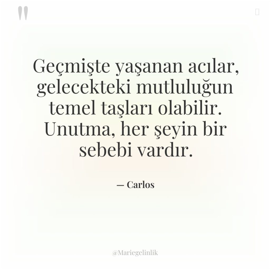 Geçmişte yaşanan acılar, gelecekteki mutluluğun temel taşları olabilir. Unutma, her…