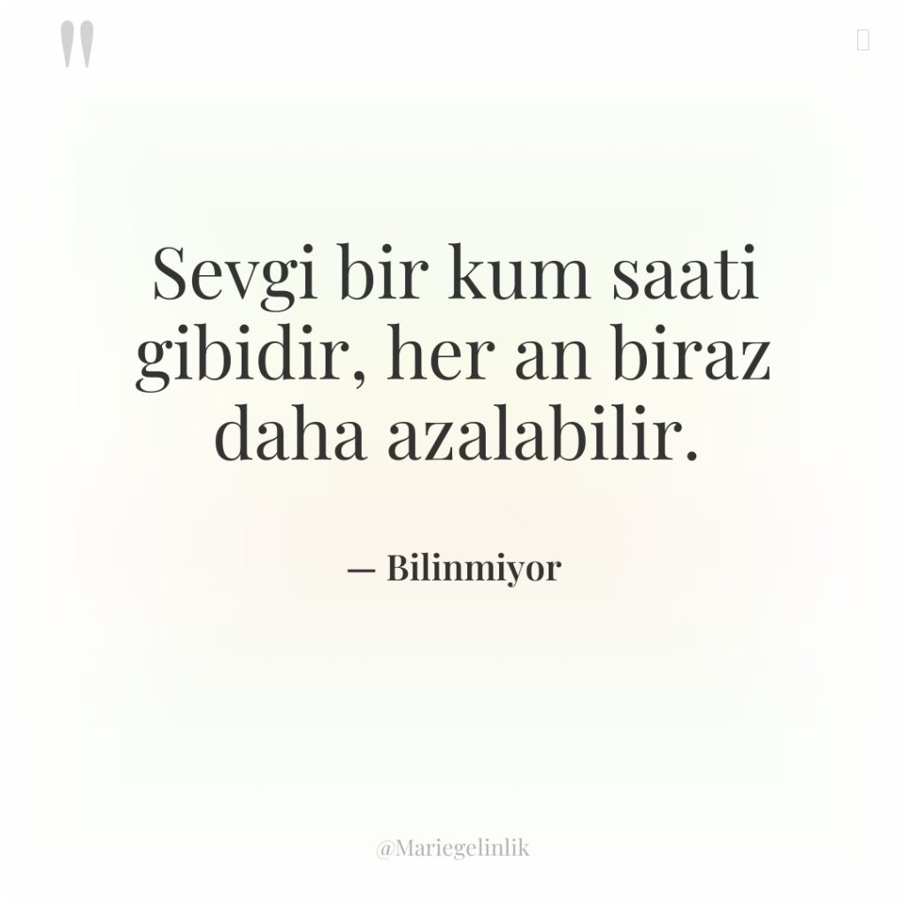 Sevgi bir kum saati gibidir, her an biraz daha azalabilir.