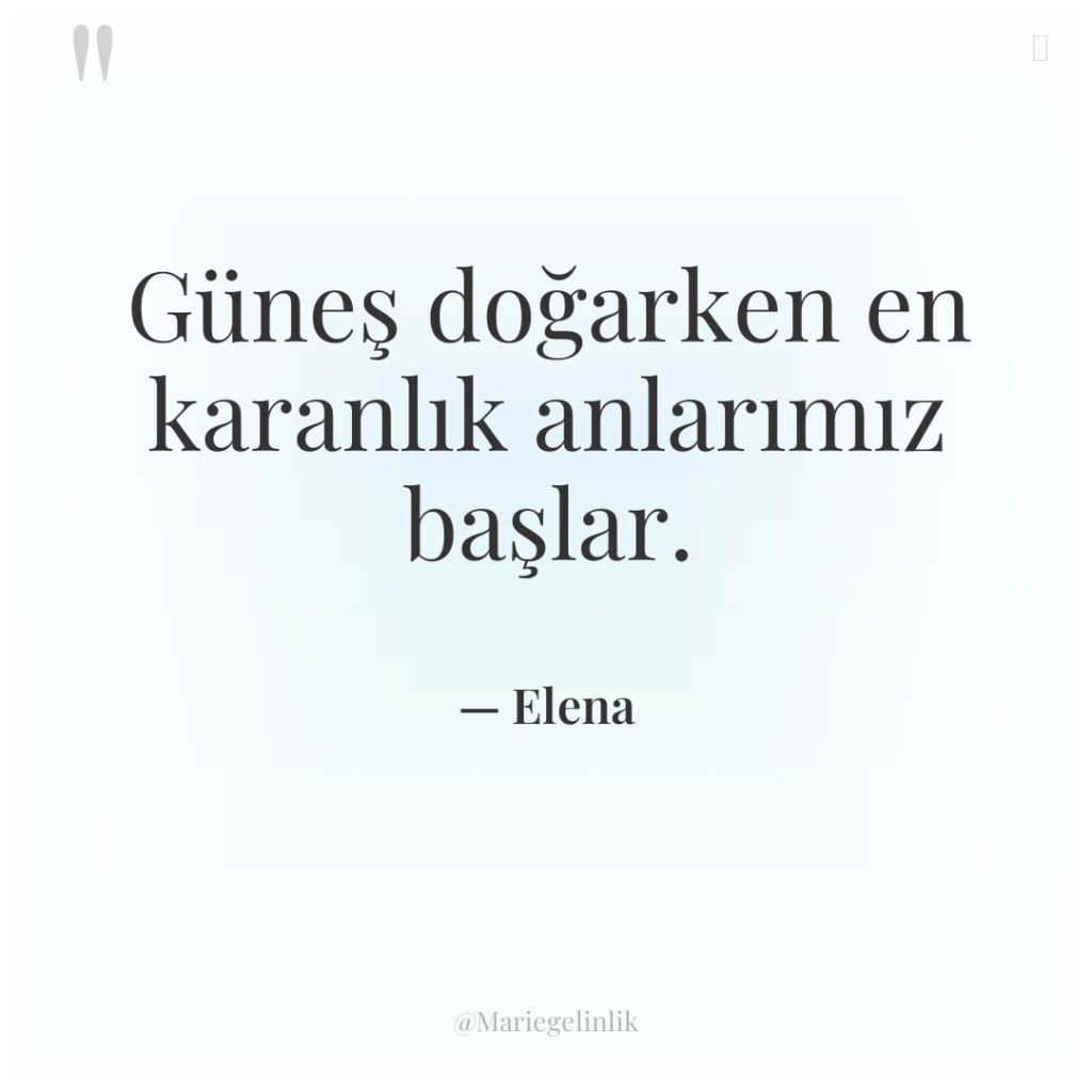 Güneş doğarken en karanlık anlarımız başlar.