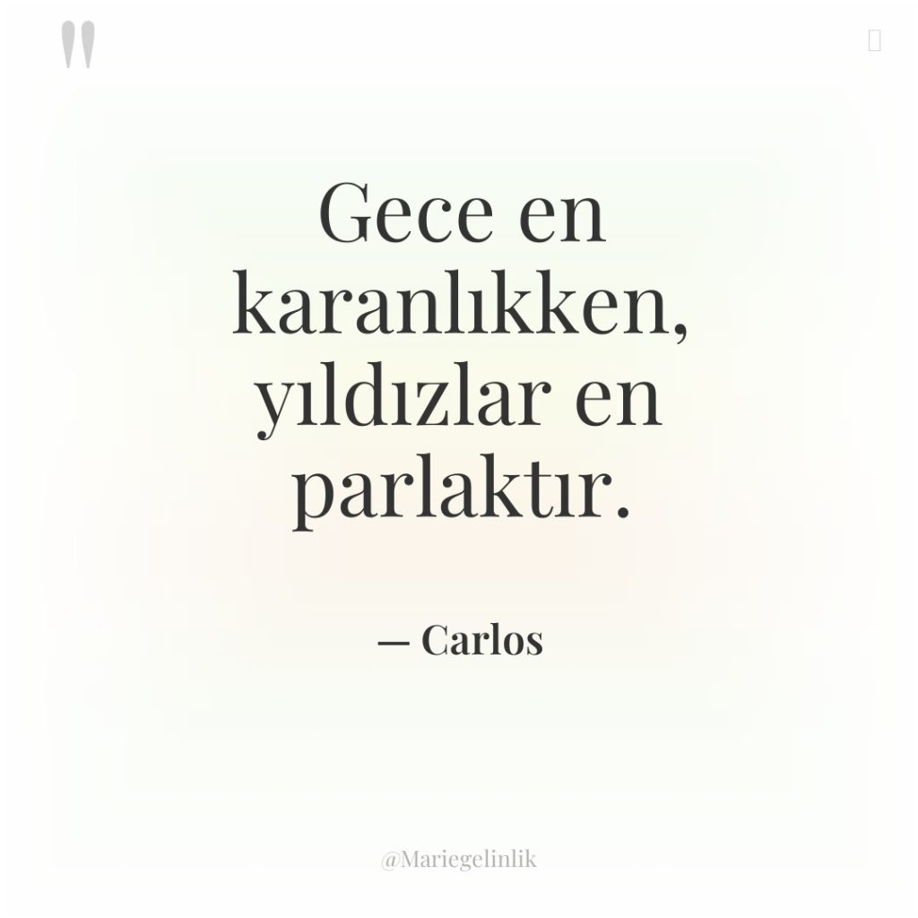 Gece en karanlıkken, yıldızlar en parlaktır.
