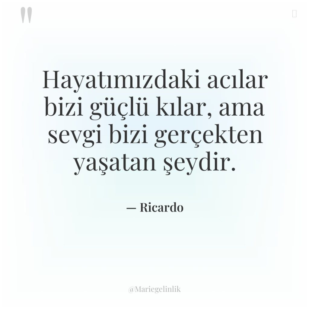 Hayatımızdaki acılar bizi güçlü kılar, ama sevgi bizi gerçekten yaşatan…