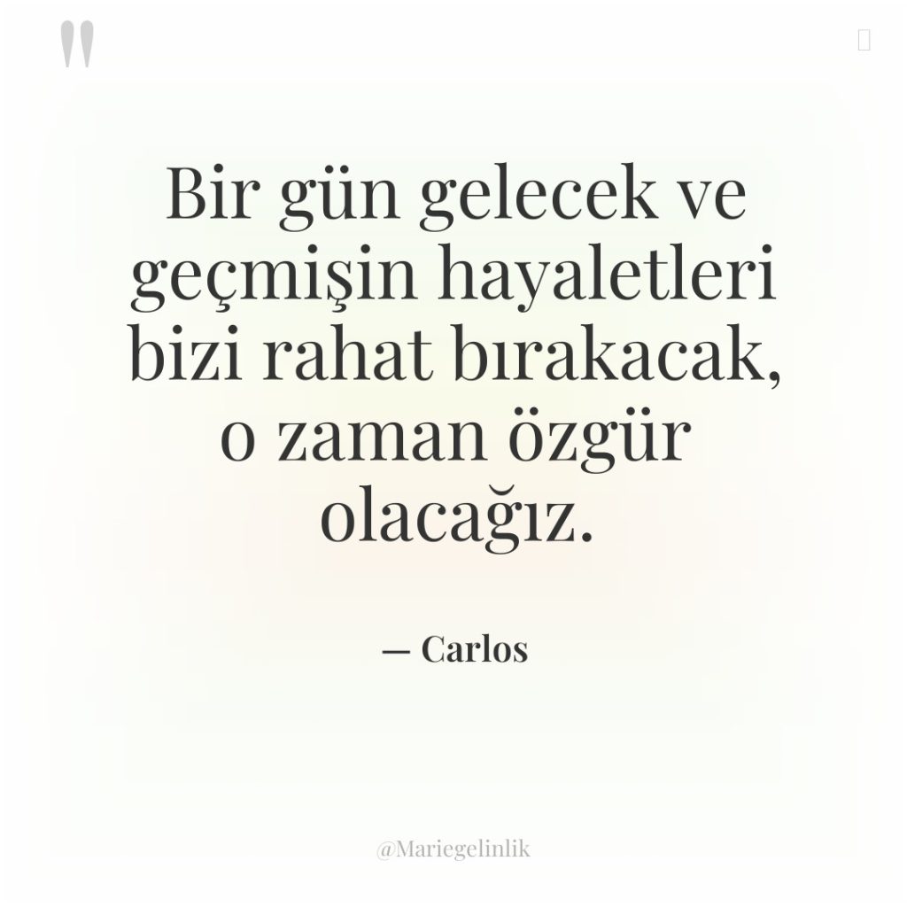 Bir gün gelecek ve geçmişin hayaletleri bizi rahat bırakacak, o…