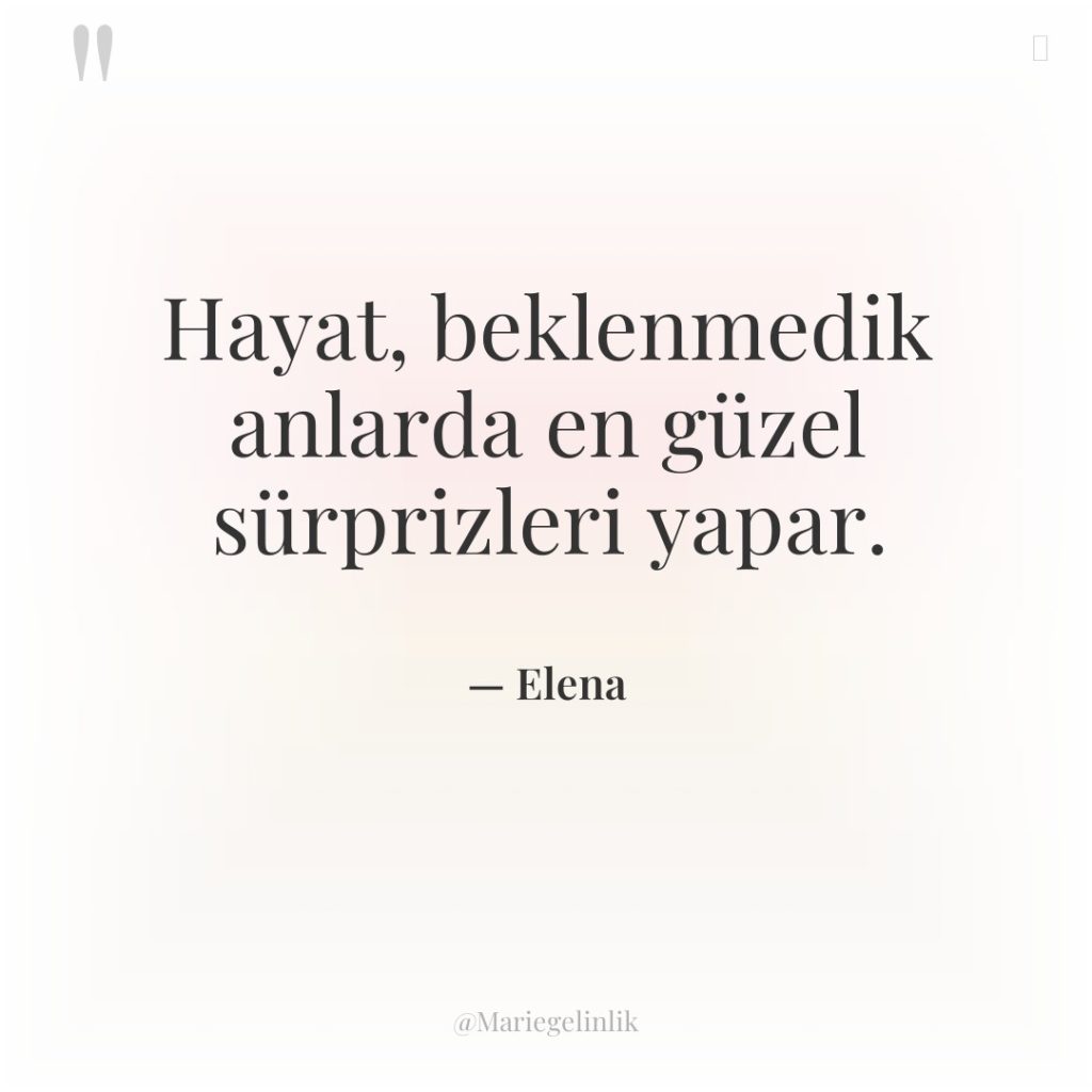 Hayat, beklenmedik anlarda en güzel sürprizleri yapar.