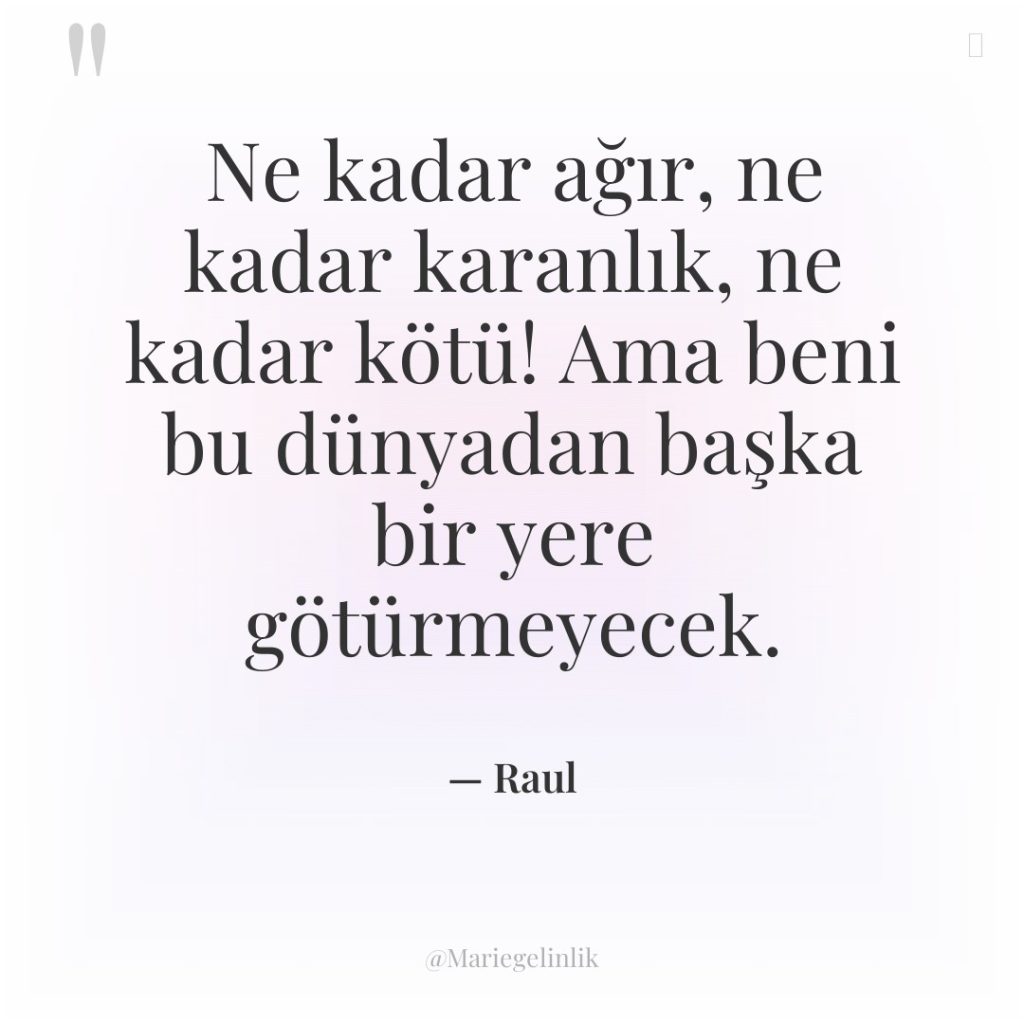 Ne kadar ağır, ne kadar karanlık, ne kadar kötü! Ama…