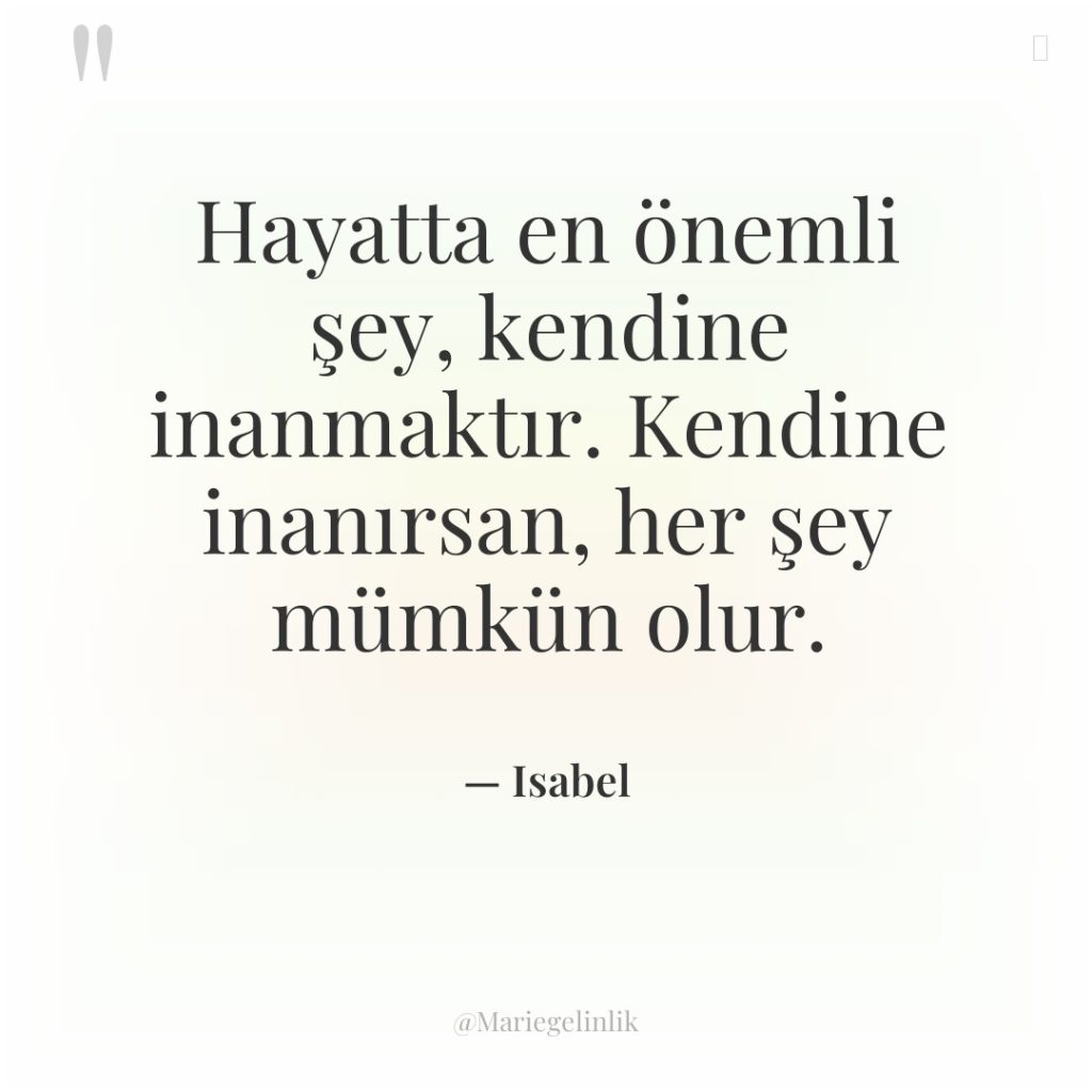Hayatta en önemli şey, kendine inanmaktır. Kendine inanırsan, her şey…