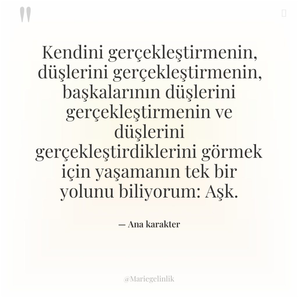 Kendini gerçekleştirmenin, düşlerini gerçekleştirmenin, başkalarının düşlerini gerçekleştirmenin ve düşlerini gerçekleştirdiklerini…