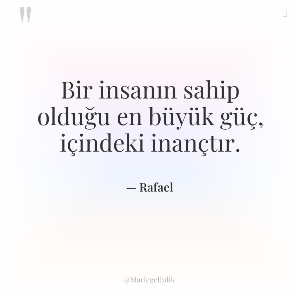 Bir insanın sahip olduğu en büyük güç, içindeki inançtır.