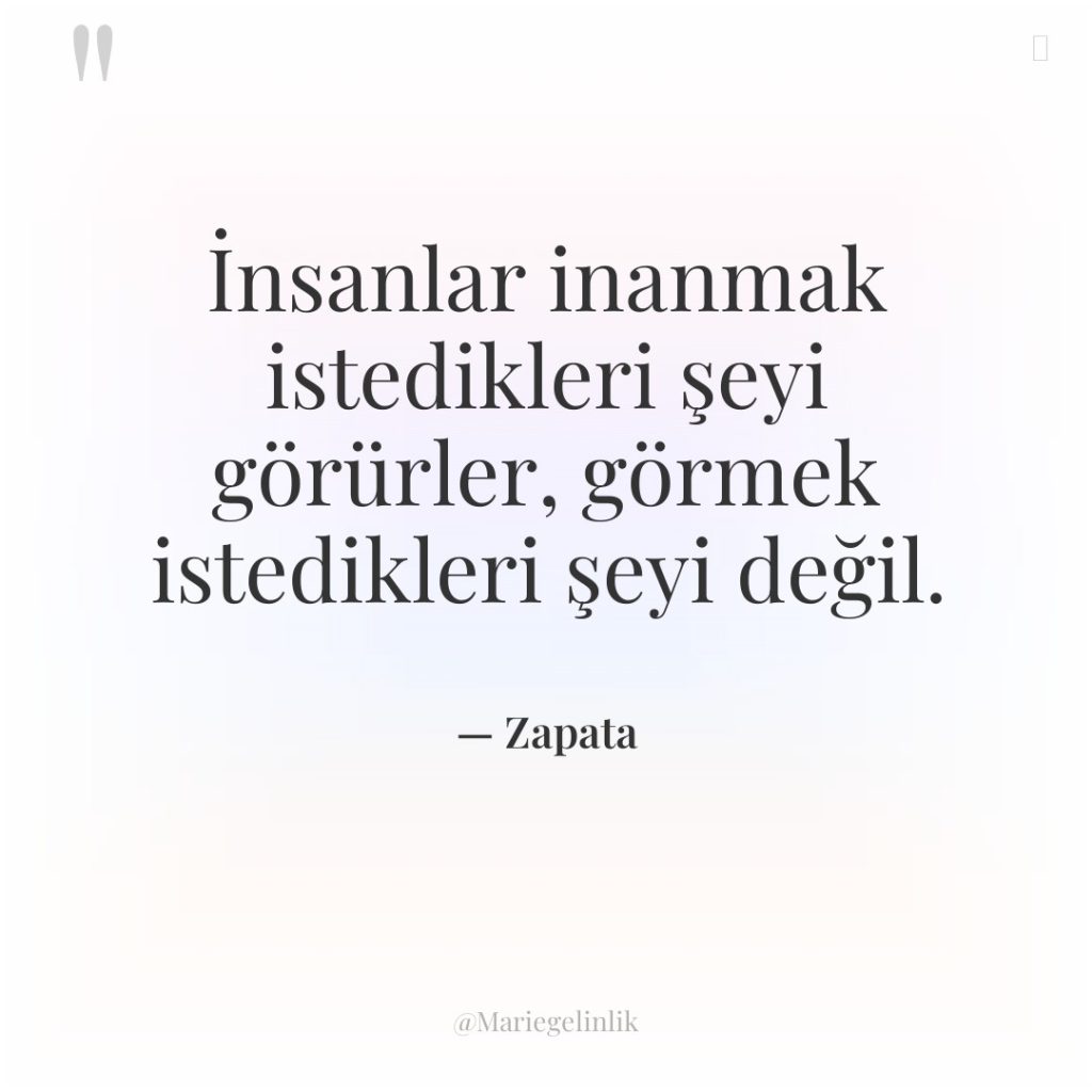 İnsanlar inanmak istedikleri şeyi görürler, görmek istedikleri şeyi değil.