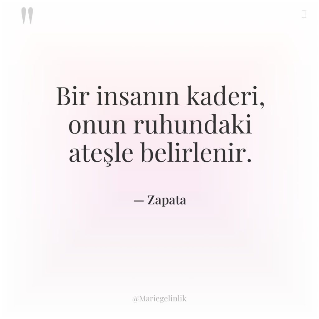 Bir insanın kaderi, onun ruhundaki ateşle belirlenir.