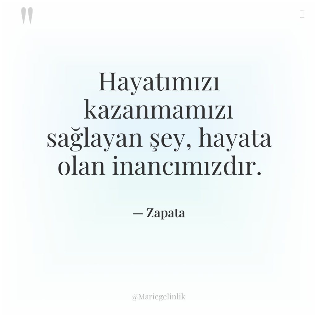 Hayatımızı kazanmamızı sağlayan şey, hayata olan inancımızdır.