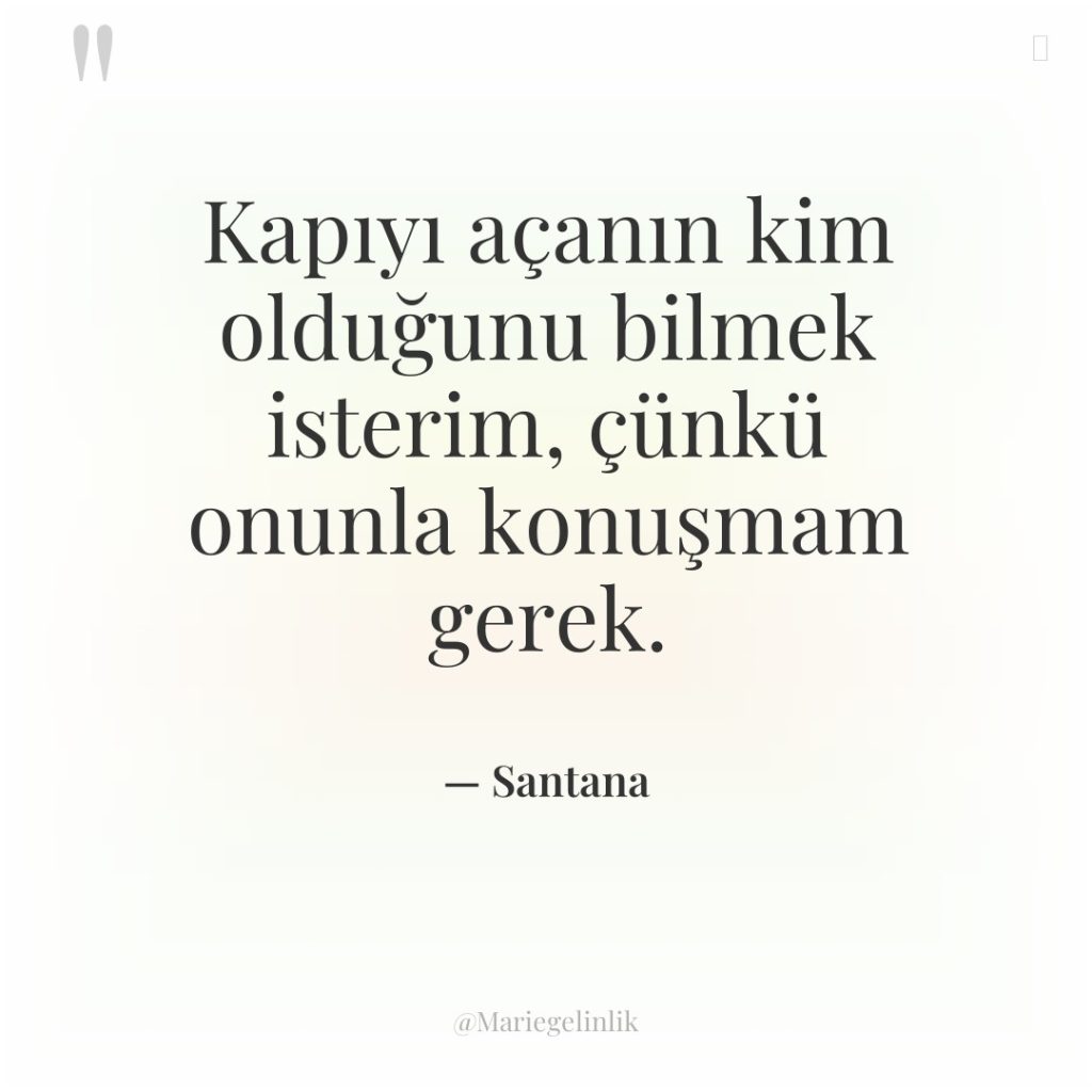 Kapıyı açanın kim olduğunu bilmek isterim, çünkü onunla konuşmam gerek.