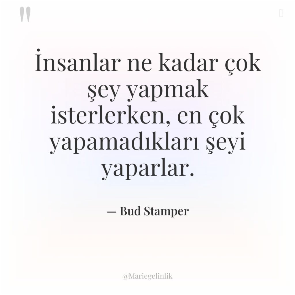 İnsanlar ne kadar çok şey yapmak isterlerken, en çok yapamadıkları…