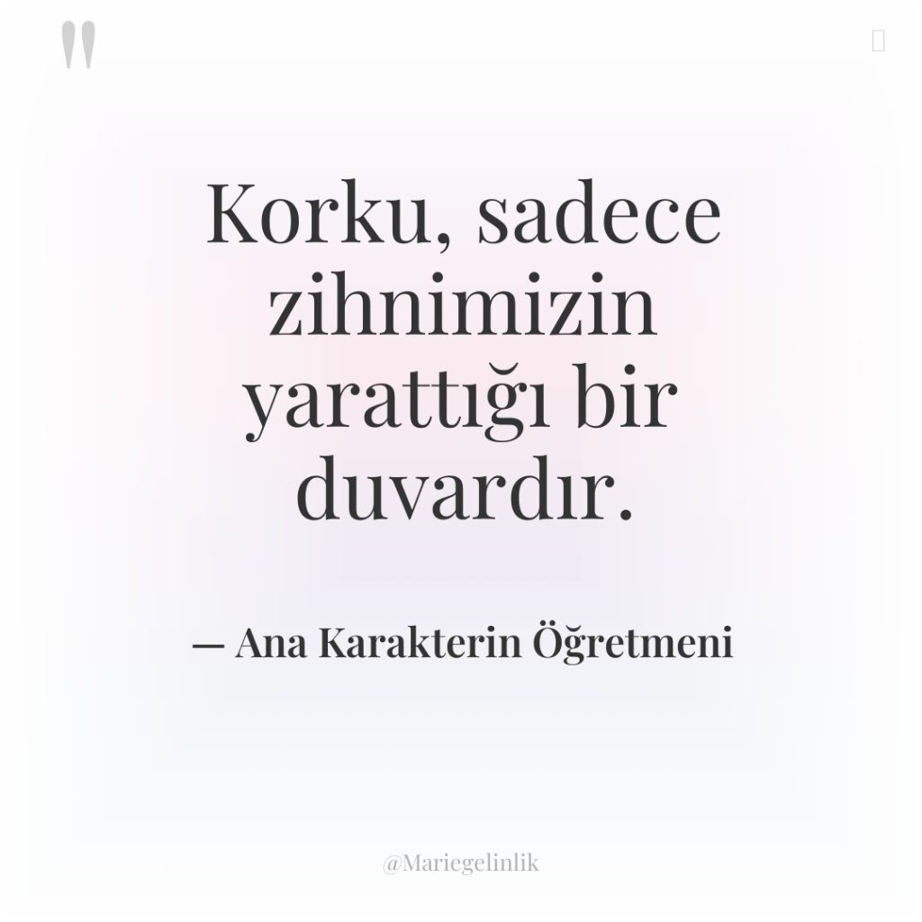 Korku, sadece zihnimizin yarattığı bir duvardır.