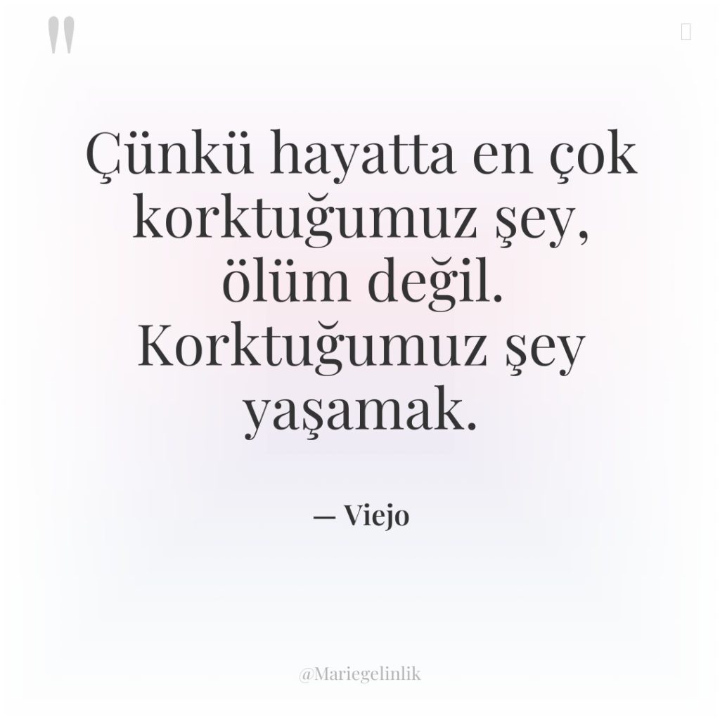 Çünkü hayatta en çok korktuğumuz şey, ölüm değil. Korktuğumuz şey…