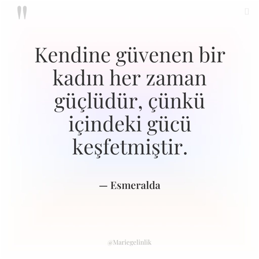 Kendine güvenen bir kadın her zaman güçlüdür, çünkü içindeki gücü…