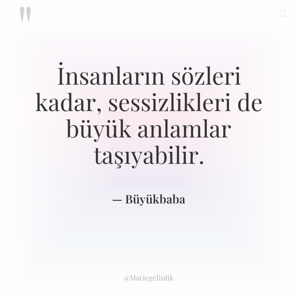 İnsanların sözleri kadar, sessizlikleri de büyük anlamlar taşıyabilir.