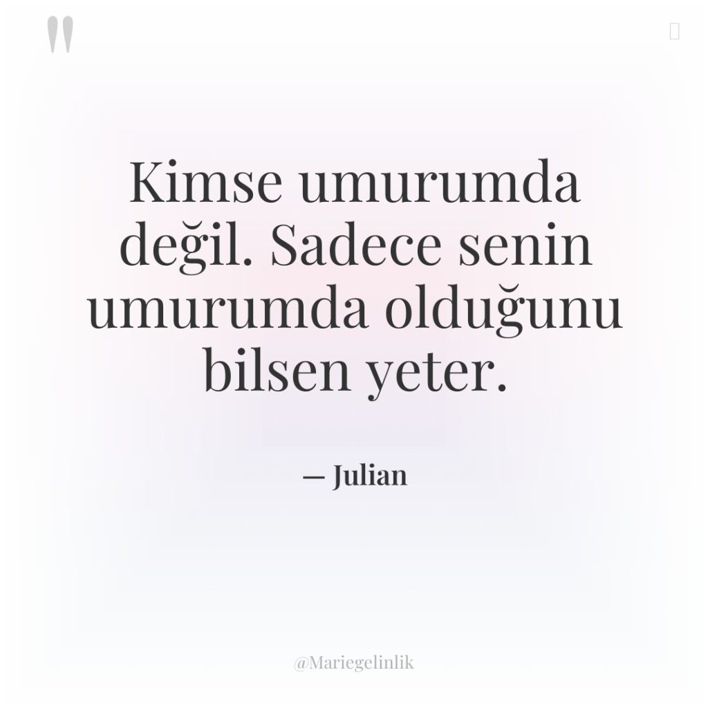 Kimse umurumda değil. Sadece senin umurumda olduğunu bilsen yeter.