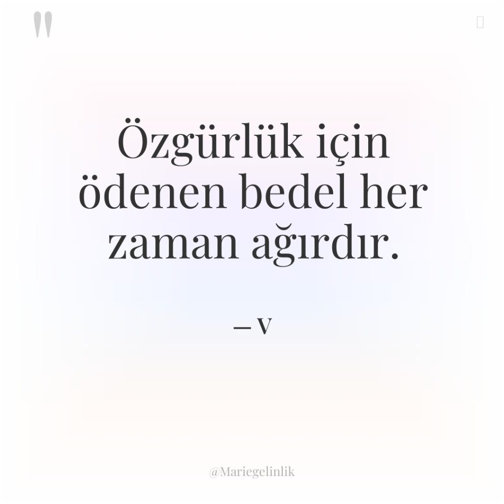 Özgürlük için ödenen bedel her zaman ağırdır.