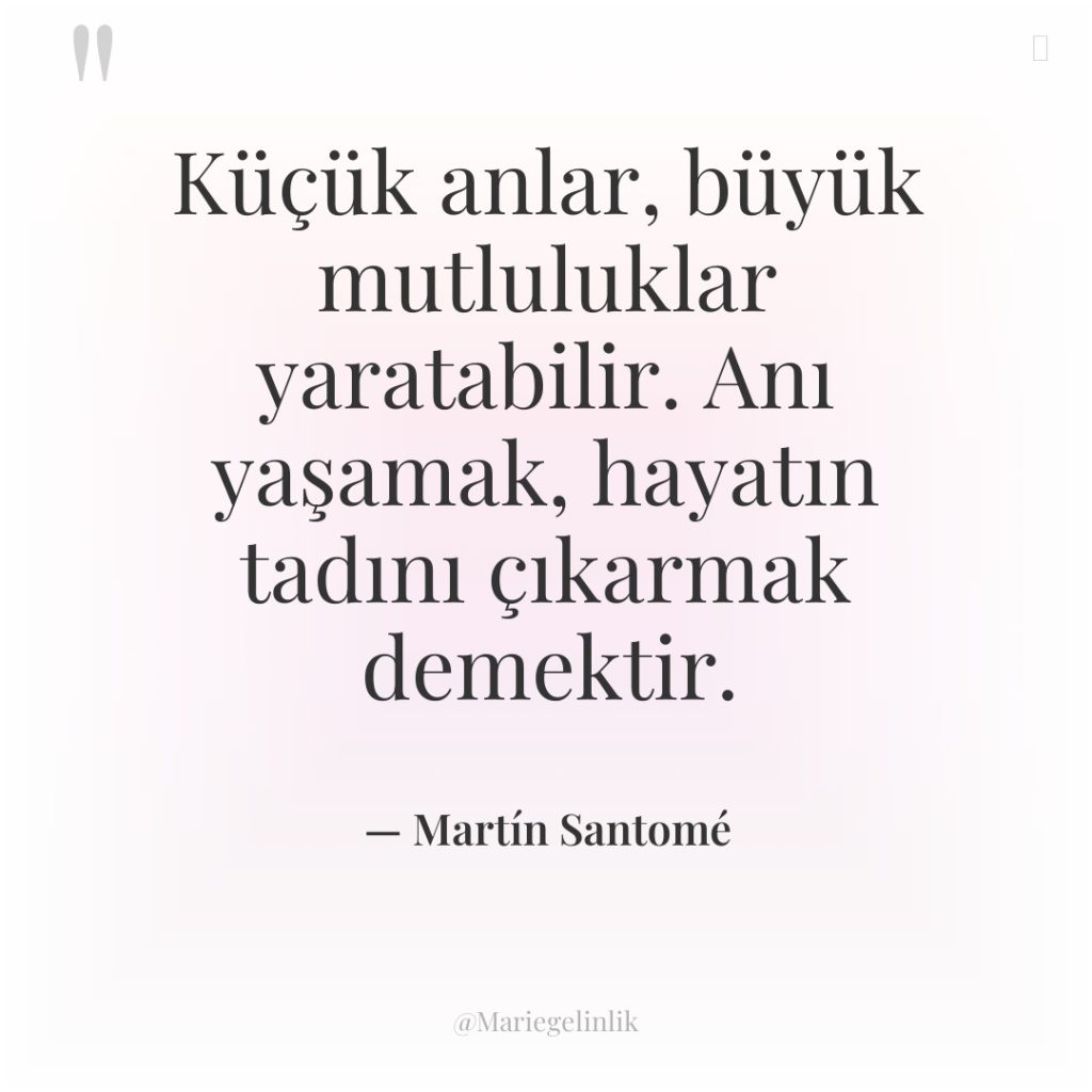 Küçük anlar, büyük mutluluklar yaratabilir. Anı yaşamak, hayatın tadını çıkarmak…