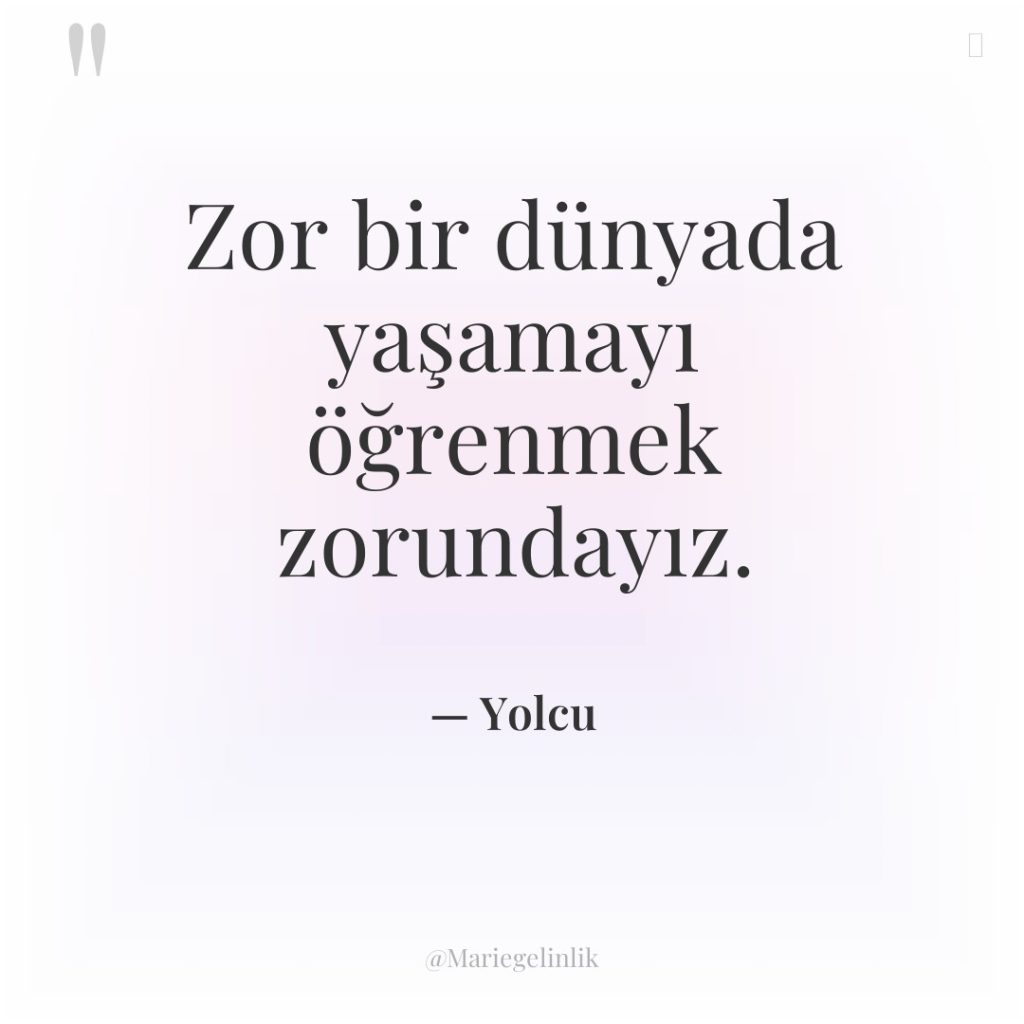 Zor bir dünyada yaşamayı öğrenmek zorundayız.