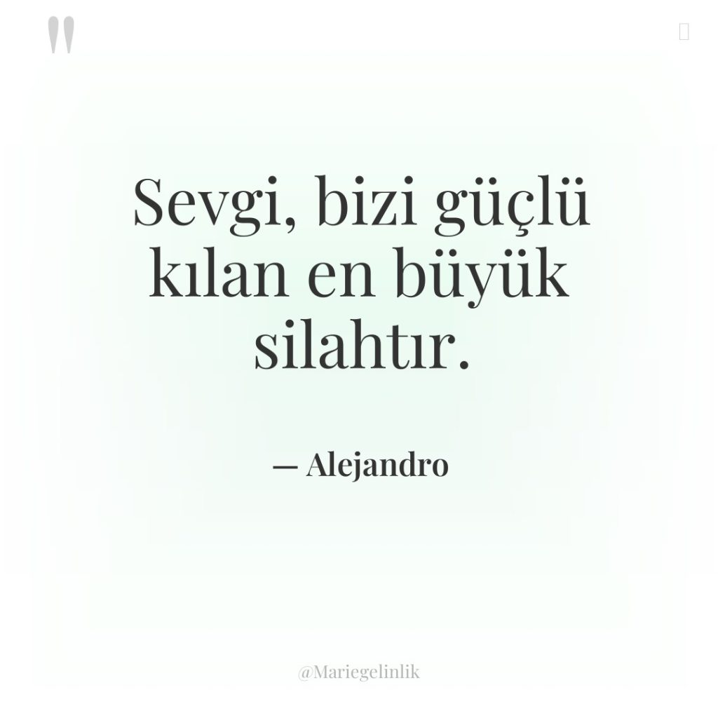 Sevgi, bizi güçlü kılan en büyük silahtır.