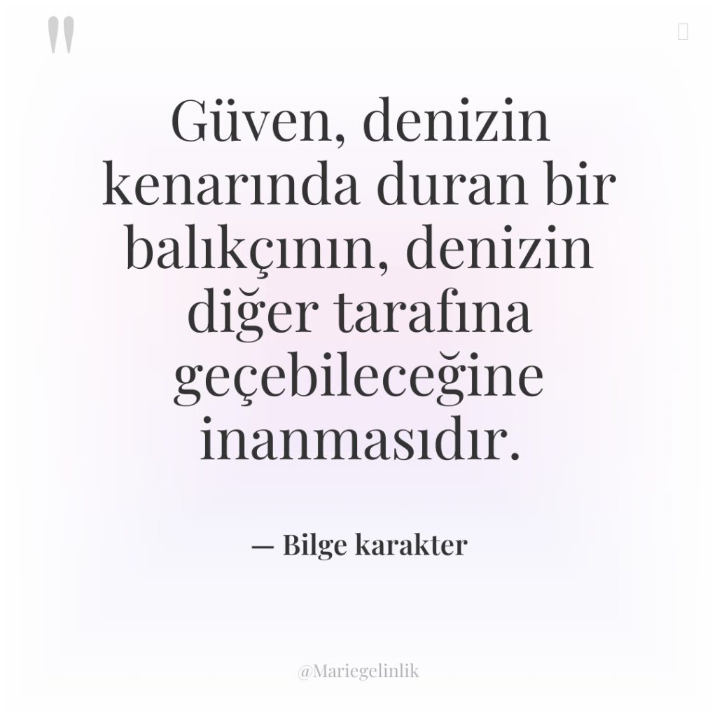 Güven, denizin kenarında duran bir balıkçının, denizin diğer tarafına geçebileceğine…