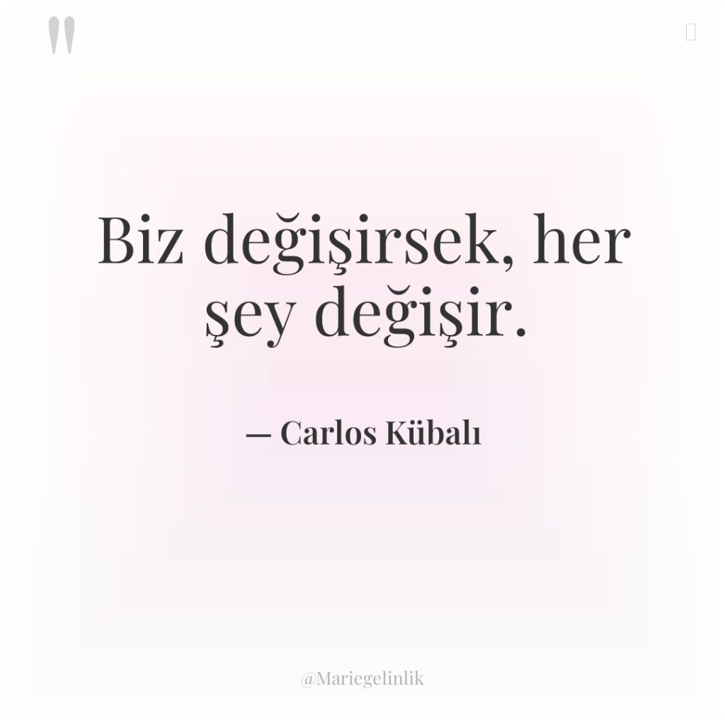 Biz değişirsek, her şey değişir.