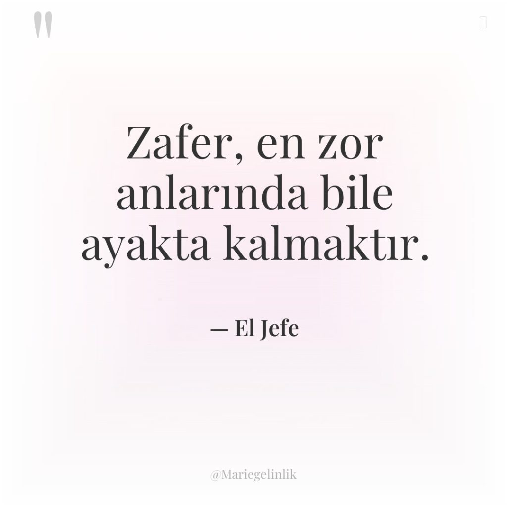 Zafer, en zor anlarında bile ayakta kalmaktır.