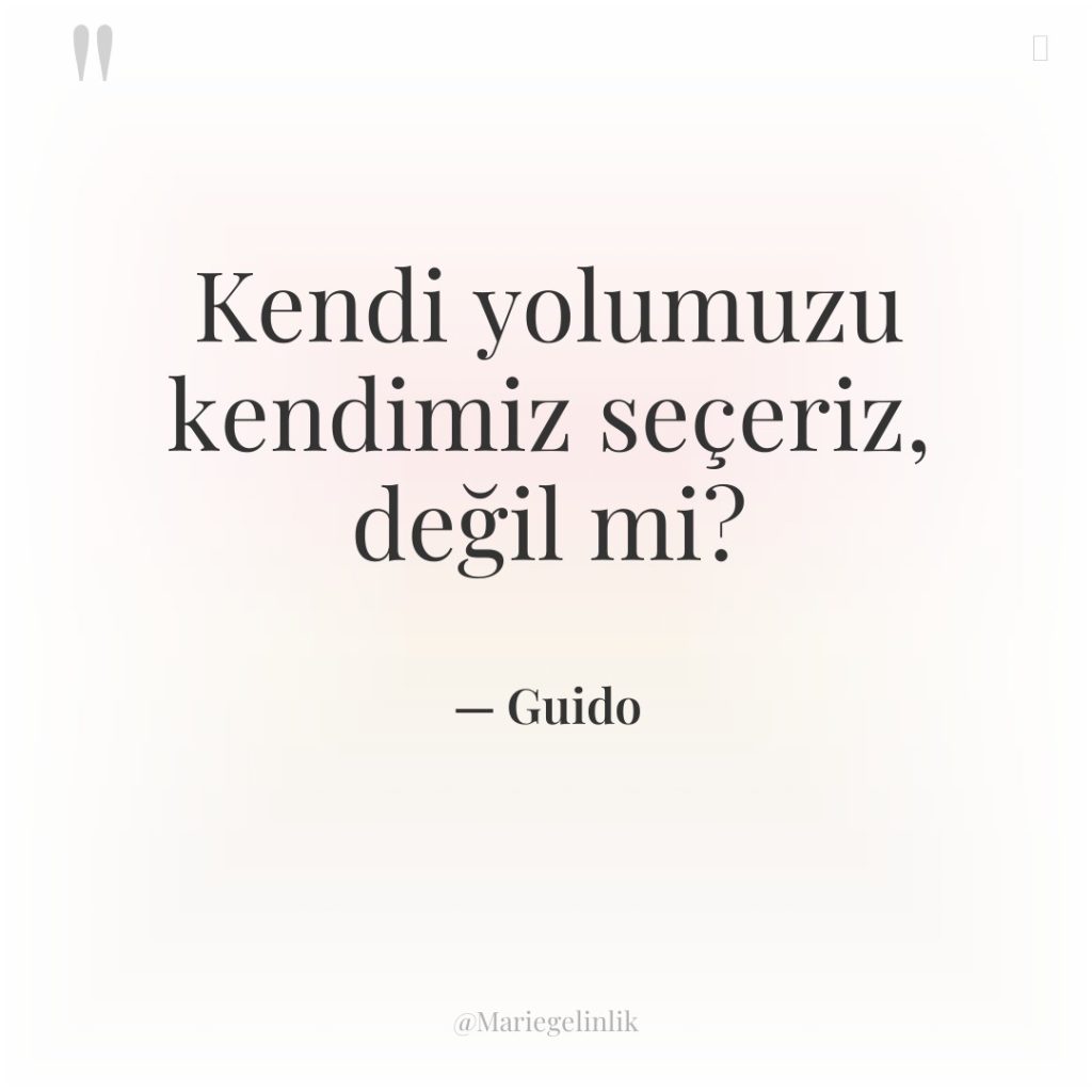 Kendi yolumuzu kendimiz seçeriz, değil mi?