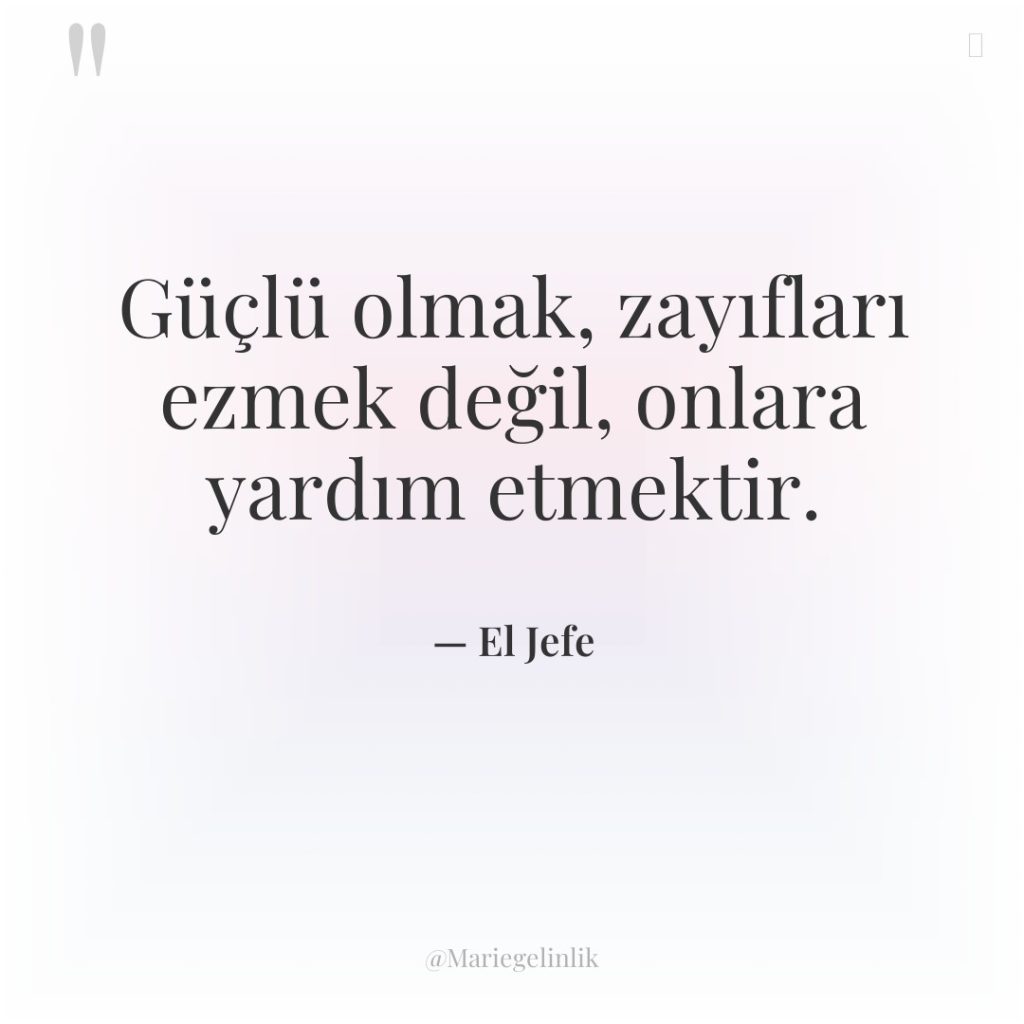 Güçlü olmak, zayıfları ezmek değil, onlara yardım etmektir.
