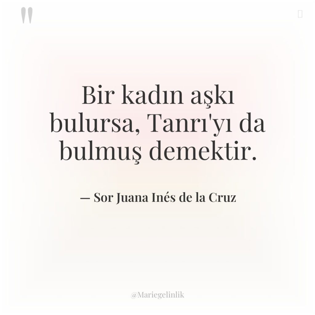 Bir kadın aşkı bulursa, Tanrı’yı da bulmuş demektir.