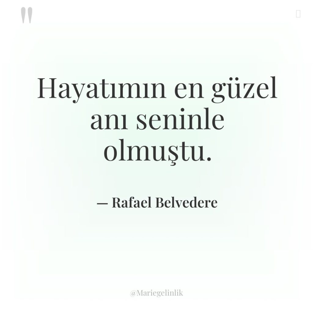 Hayatımın en güzel anı seninle olmuştu.