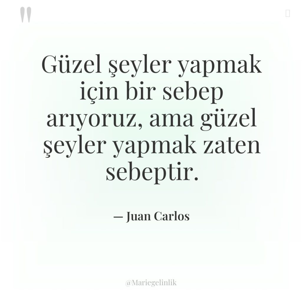 Güzel şeyler yapmak için bir sebep arıyoruz, ama güzel şeyler…