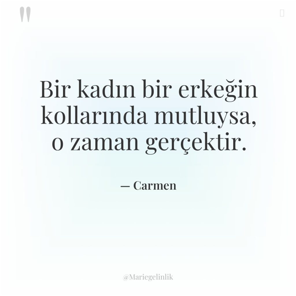 Bir kadın bir erkeğin kollarında mutluysa, o zaman gerçektir.