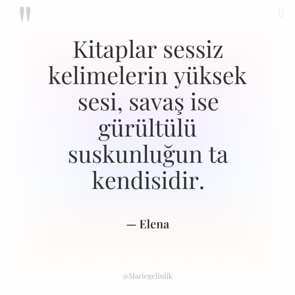 Kitaplar sessiz kelimelerin yüksek sesi, savaş ise gürültülü suskunluğun ta…