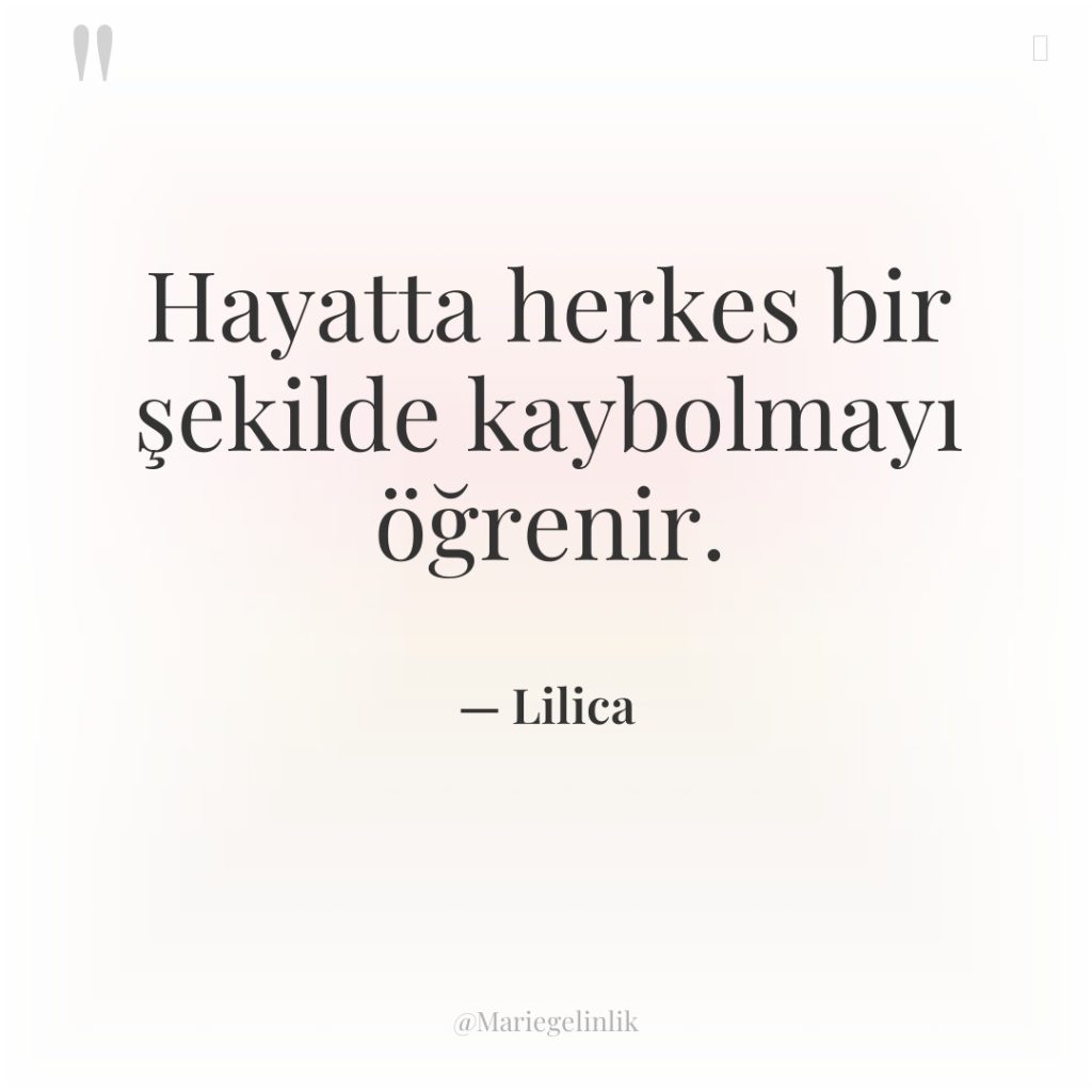 Hayatta herkes bir şekilde kaybolmayı öğrenir.