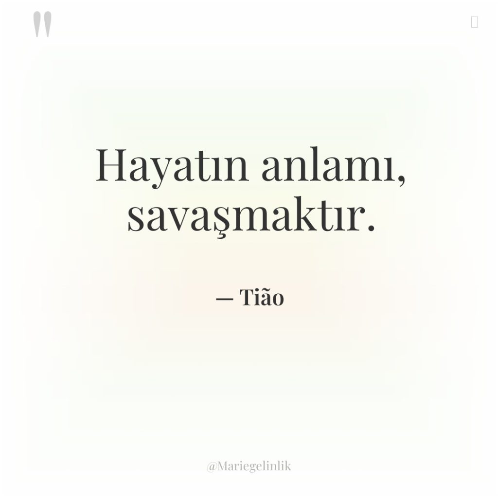 Hayatın anlamı, savaşmaktır.