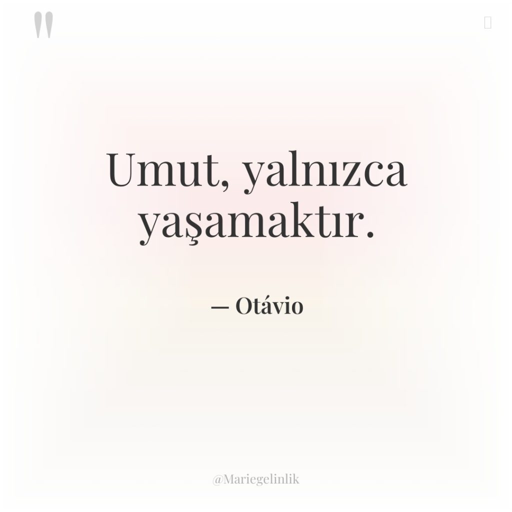 Umut, yalnızca yaşamaktır.