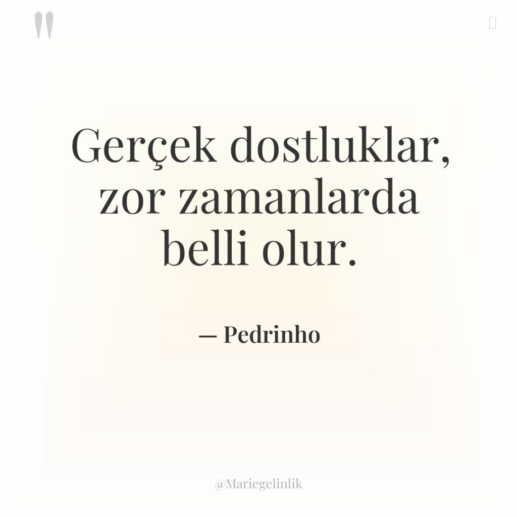 Gerçek dostluklar, zor zamanlarda belli olur.